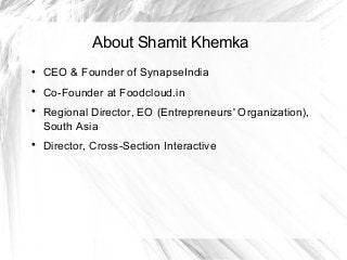 About Shamit Khemka

CEO & Founder of SynapseIndia

Co-Founder at Foodcloud.in

Regional Director, EO (Entrepreneurs' Organization),
South Asia

Director, Cross-Section Interactive
 