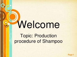 Free Powerpoint Templates
Page 1
Welcome
Topic: Production
procedure of Shampoo
 