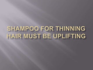 Shampoo for Thinning Hair Must Be Uplifting 