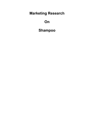 Marketing Research

       On

    Shampoo
 