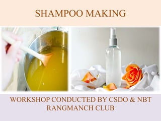 SHAMPOO MAKING
WORKSHOP CONDUCTED BY CSDO & NBT
RANGMANCH CLUB
 