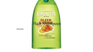 Hair Shampoos
M.Swetha
 