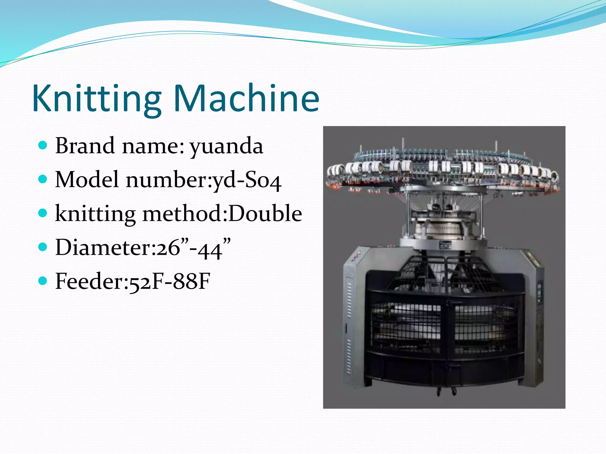 Knitting Machine
 Brand name: yuanda
 Model number:yd-S04
 knitting method:Double
 Diameter:26”-44”
 Feeder:52F-88F
 