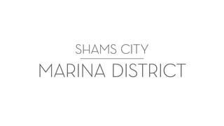 SHAMS CITY
MARINA DISTRICT
 