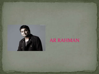 AR RAHMAN
 