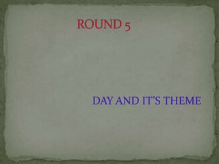 DAY AND IT’S THEME
 