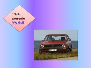 1974-
presente
VW Golf
 