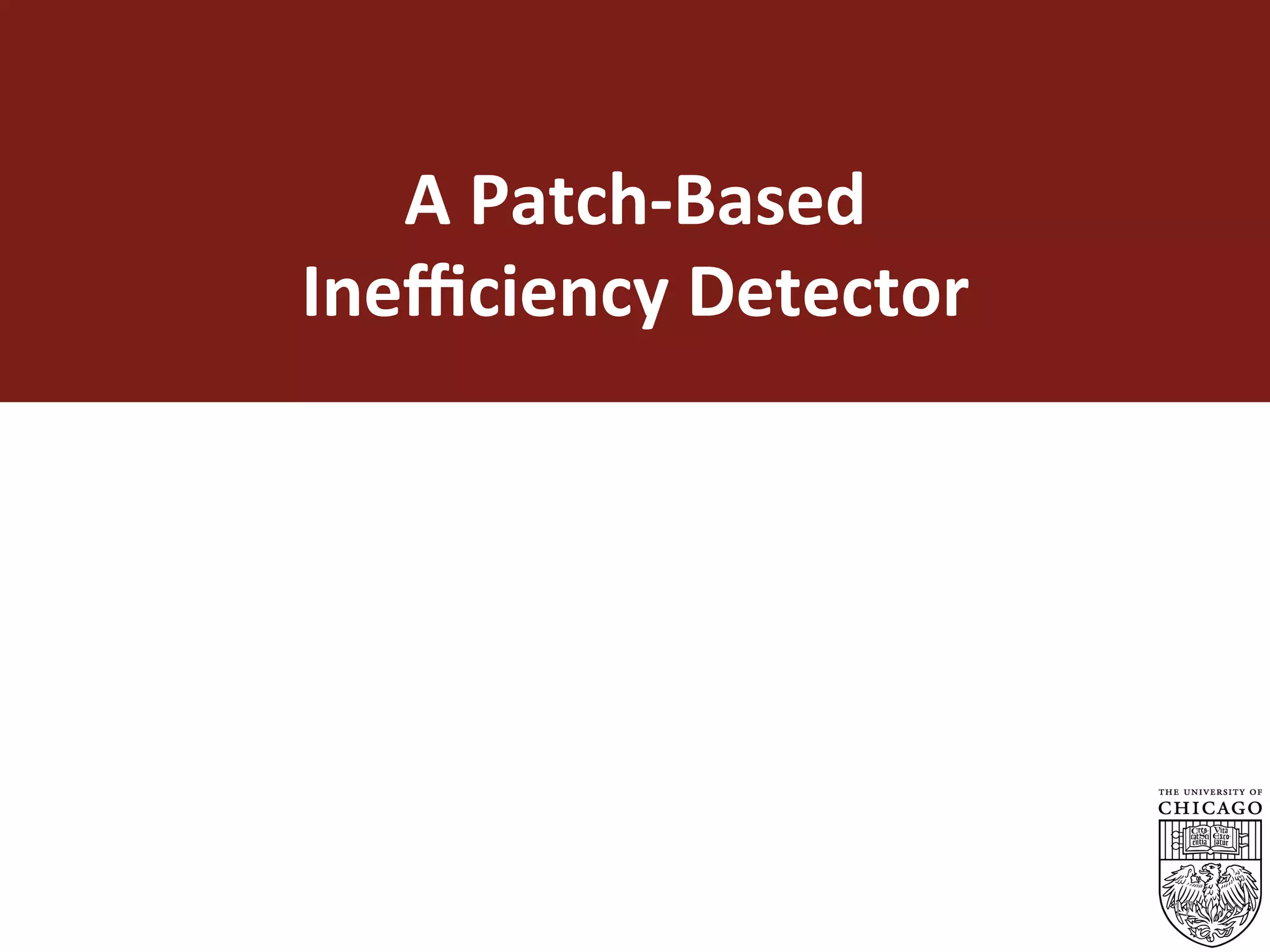 A	Patch-Based		
Ineﬃciency	Detector	
17
 