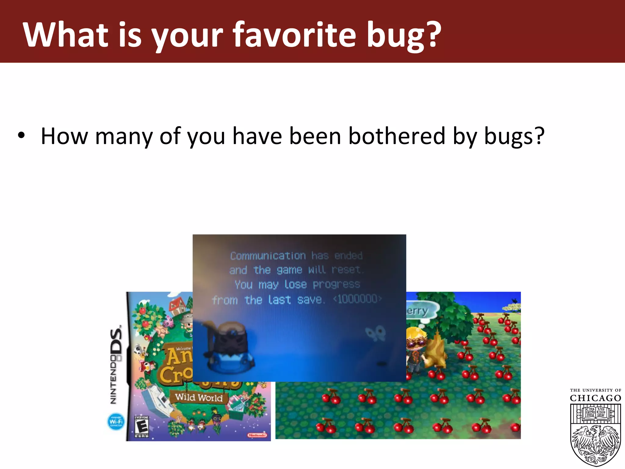 What	is	your	favorite	bug?	
	
•  How	many	of	you	have	been	bothered	by	bugs?	
7
 