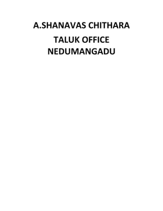 A.SHANAVAS CHITHARA
TALUK OFFICE
NEDUMANGADU
 