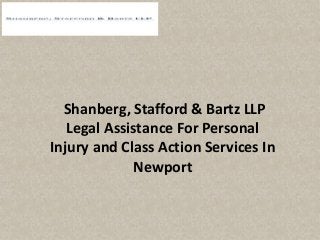 Shanberg, Stafford & Bartz LLP
Legal Assistance For Personal
Injury and Class Action Services In
Newport
 