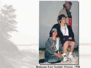 Biidaasige Kwe: Sunlight Woman, 1998 