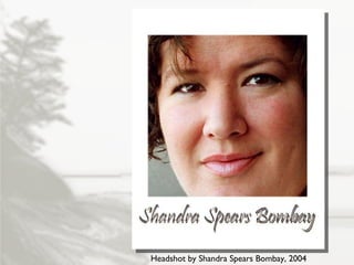 Headshot by Shandra Spears Bombay, 2004 