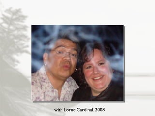 with Lorne Cardinal, 2008 