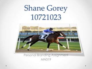 Shane Gorey
  10721023



Personal Branding Assignment
            MN319
 