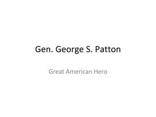 Gen. George S. Patton Great American Hero 