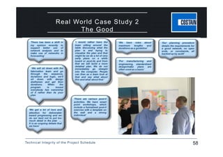 Technical Integrity of the Project Schedule 58
Real World Case Study 2
The Good
 