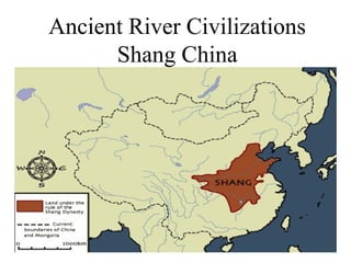 Ancient River Civilizations
Shang China
 