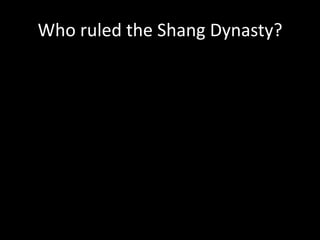 Who ruled the Shang Dynasty?
 
