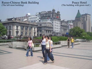 Peace Hotel Russo-Chinese Bank Building (The left most building) (The building with green roof ) 