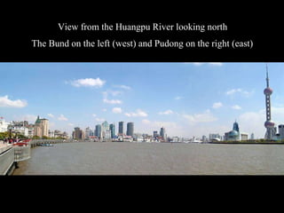View from the Huangpu River looking north The Bund on the left (west) and Pudong on the right (east) 