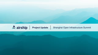Project Update Shanghai Open Infrastructure Summit
 
