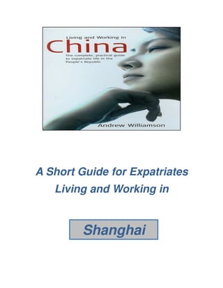 A Short Guide for Expatriates
   Living and Working in


        Shanghai
 