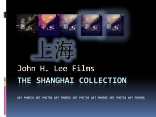 John H. Lee Films
THE SHANGHAI COLLECTION
ART PHOTOS ART PHOTOS ART PHOTOS ART PHOTOS ART PHOTOS ART PHOTOS ART PHOTOS
 