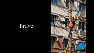 Brave
 