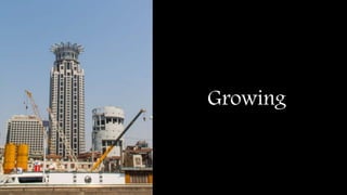 Growing
 