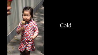 Cold
 