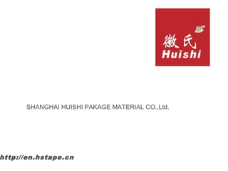 http://en.hstape.cn
SHANGHAI HUISHI PAKAGE MATERIAL CO.,Ltd.
 