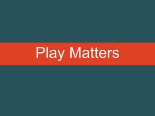 Play Matters
 