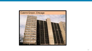 Cabrini Green, Chicago




                         17
 