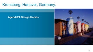 Kronsberg, Hanover, Germany.


  Agenda21 Design Homes.




                               35
 