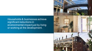 - Households & businesses achieve
  significant reductions in
  environmental impact just by living
  or working at the development.




                                        58
 