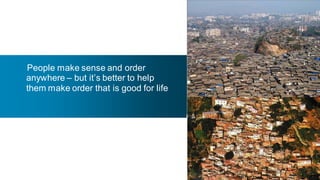 People make sense and order
anywhere – but it’s better to help
them make order that is good for life




                                        61
 
