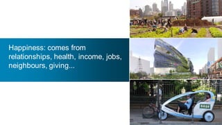 Happiness: comes from
relationships, health, income, jobs,
neighbours, giving...




                                       8
 