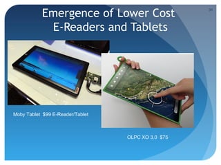 Emergence of Lower Cost                  31




            E-Readers and Tablets




Moby Tablet $99 E-Reader/Tablet



                                  OLPC XO 3.0 $75
 