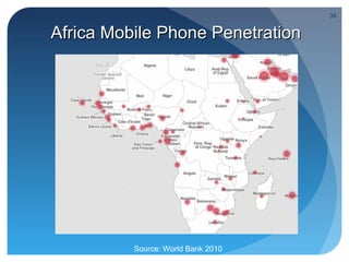 39


Africa Mobile Phone Penetration




          Source: World Bank 2010
 