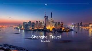 Travel plan
Shanghai Travel
2023
 