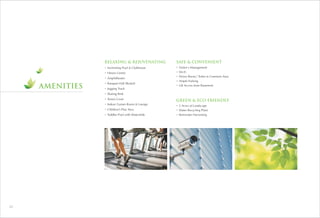 AMENITIES
• Swimming Pool & Clubhouse
• Fitness Centre
• Amphitheater
• Banquet Hall (Rental)
• Jogging Track
• Skating Rink
• Tennis Court
• Indoor Games Room & Lounge
• Children’s Play Area
• Toddler Pool with Waterslide
RELAXING & REJUVENATING
• Visitor's Management
• Wi-Fi
• Driver Room / Toilet in Common Area
• Ample Parking
• Lift Access from Basement
SAFE & CONVENIENT
• 2 Acres of Landscape
• Water Recycling Plant
• Rainwater Harvesting
GREEN & ECO FRIENDLY
22
 