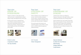 Your own
pride of
possession
Premier Location
Comprehensive Quality
New-Age Amenities
Shangri La is home to a state-of-the-art living
where each home is a beautiful blend of modern
design concepts and traditional ideas of fine living.
Be it the enclave layout or individual home,
you will find an unmatched attention to detail,
impeccable workmanship and advanced
construction techniques. Stringent quality and
robust reliability are built-in from foundation
to the rooftop.
Your own
cocoon of
safety
Homes at Shangri La have an inbuilt sense of
security. A host of invisible and intuitive
security systems constantly monitor the main
entrance, apartment alleys and outdoor zones
to secure your and your family's confidence.
The security guards at the entrance and
around the property are the frontline of safety
and act as effective deterrents against any
undesired elements.
24 X 7 Security
Visitors' Management
Your own
landmark of
luxury
Laid back luxury awaits you at Shangri La.
Expansive living rooms, with ample windows, extend
into balconies that bask in the morning sunshine.
Spacious bedrooms give each member of the family
their own private quarters of luxury, while the master
bedroom floors the residents with its polished-to-
perfection wooden flooring. The bathroom offers
ample space for you to creatively customize it into
your personal retreat.
King Size Bedrooms
Excellent View from Balcony
Plush Flooring
Designer Bathrooms
Grand Entrance
5
 