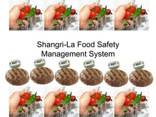 Shangri-La Food Safety
Management System
 