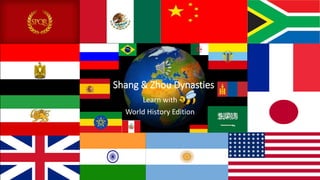 Shang & Zhou Dynasties
Learn with
World History Edition
 