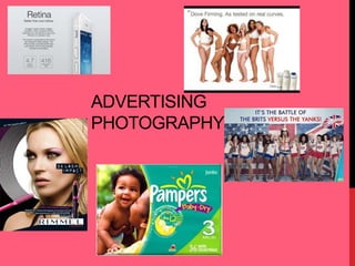 ADVERTISING 
PHOTOGRAPHY 
 