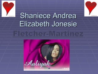 Shaniece Andrea Elizabeth Jonesie  Fletcher-Martinez 