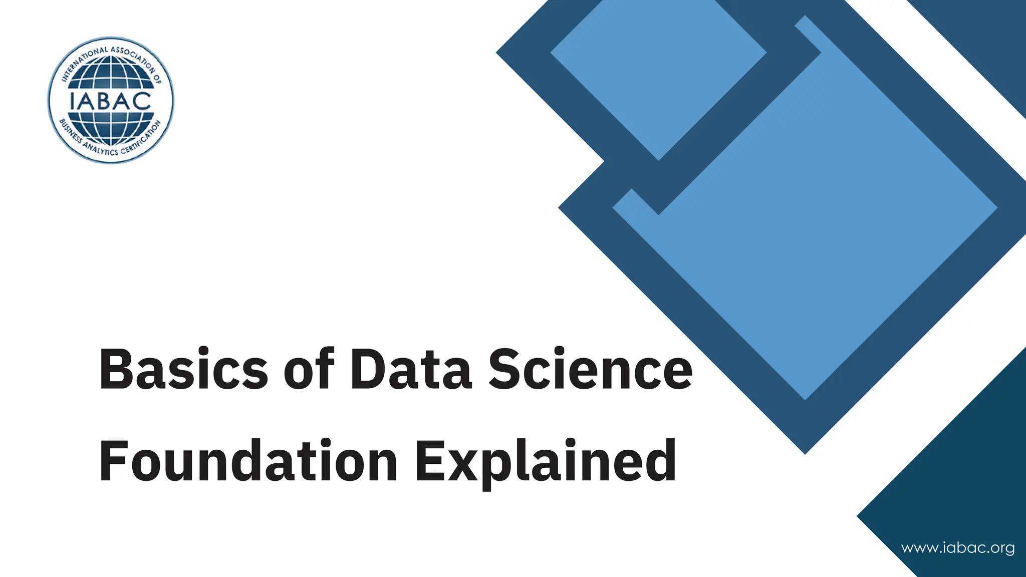 Basics of Data Science
Foundation Explained
www.iabac.org
www.iabac.org
 