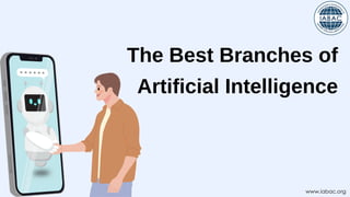 The Best Branches of Artificial Intelligence | IABAC | PDF