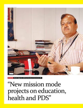 photos: chinky shukla




INTERVIEW Shankar Aggarwal, Additional Secretary (e-Governance), DIT




“New mission mode
projects on education,
health and PDS”
 